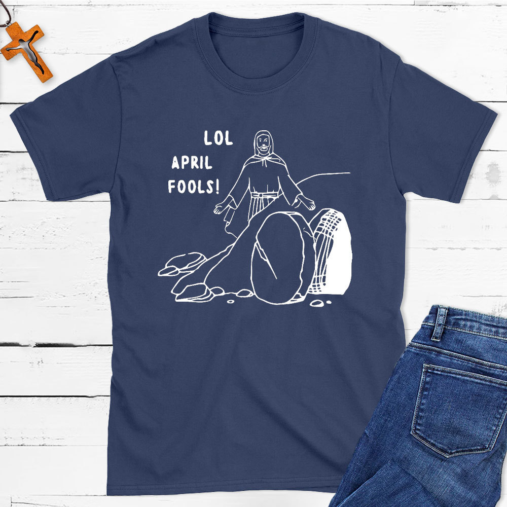 Lol April Fools Christian T-Shirt