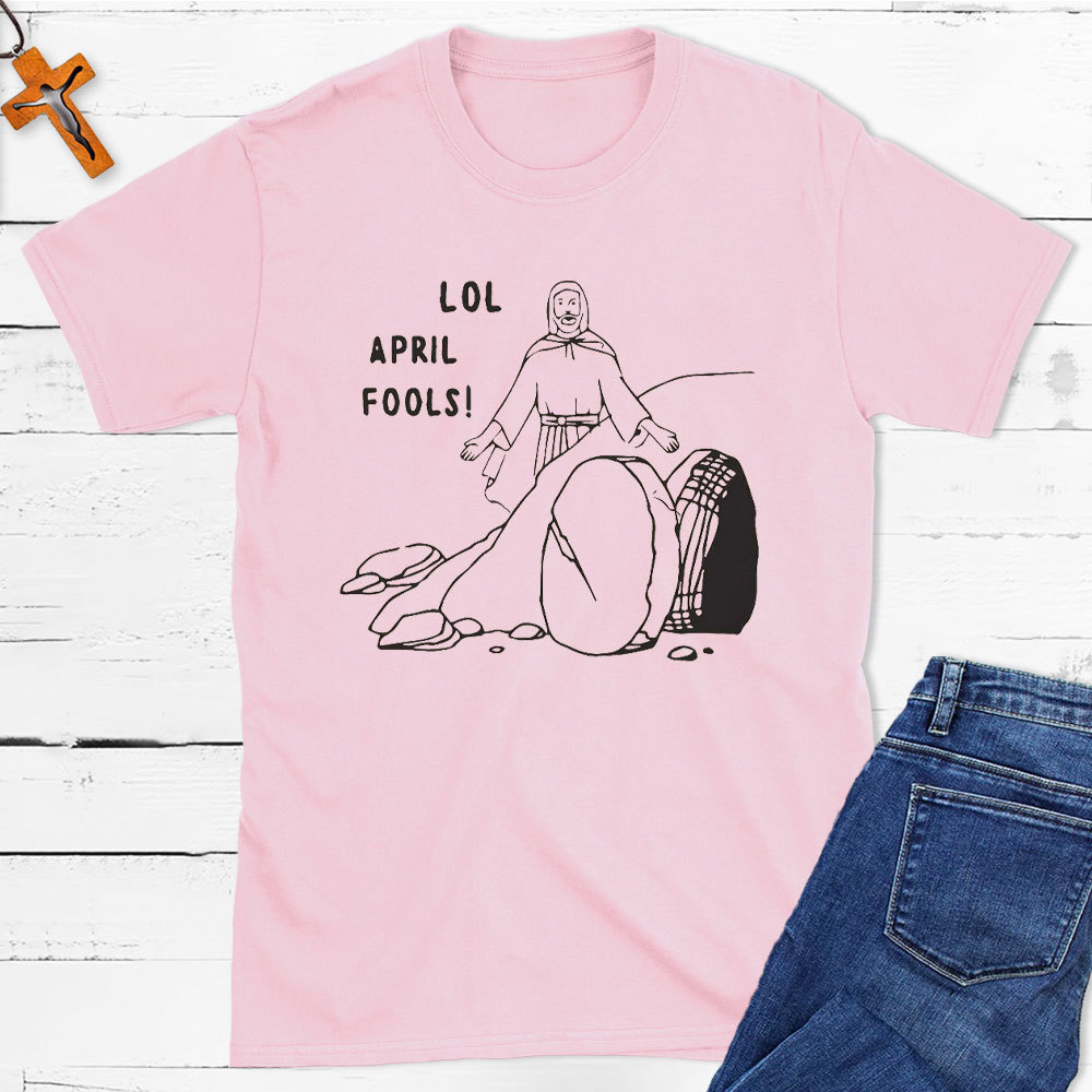 Lol April Fools Christian T-Shirt