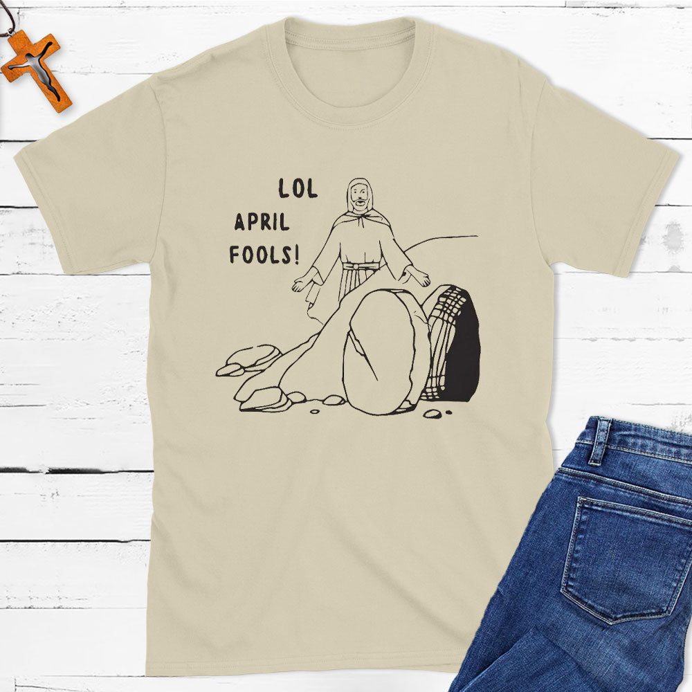 Lol April Fools Christian T-Shirt