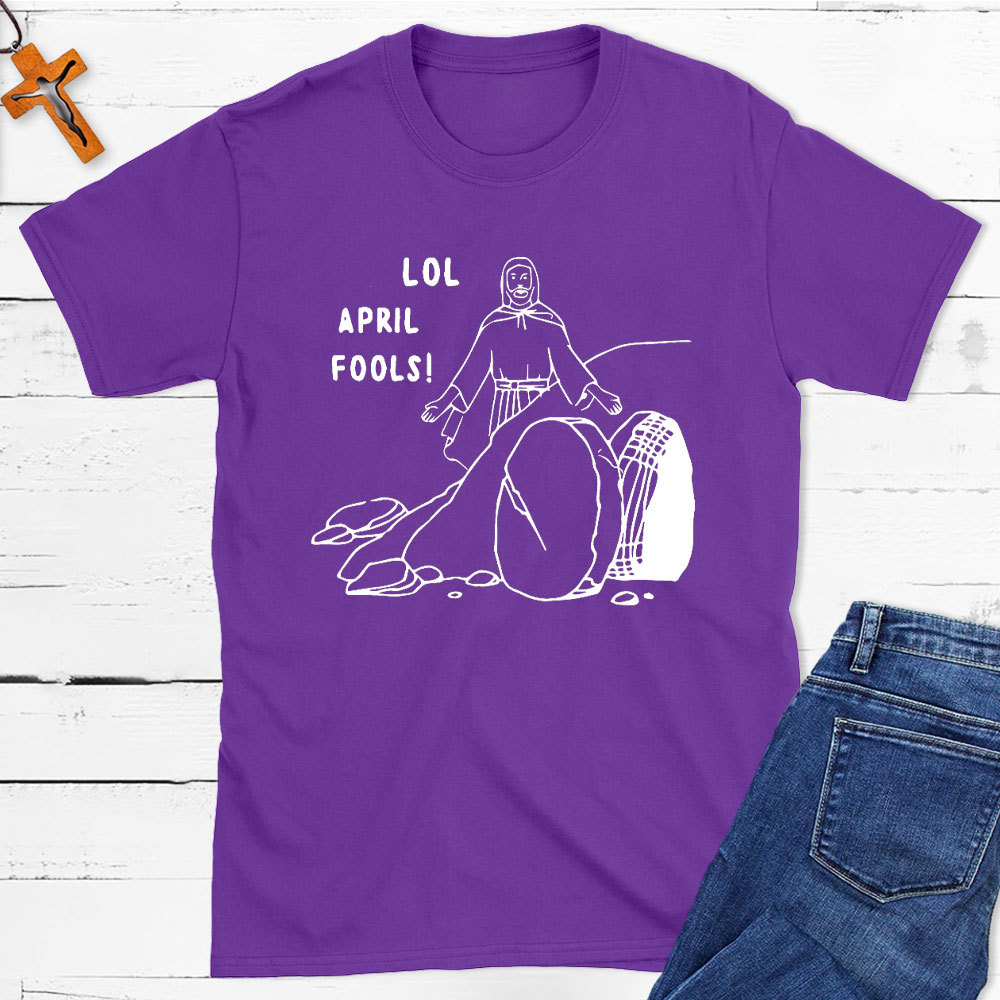 Lol April Fools Christian T-Shirt