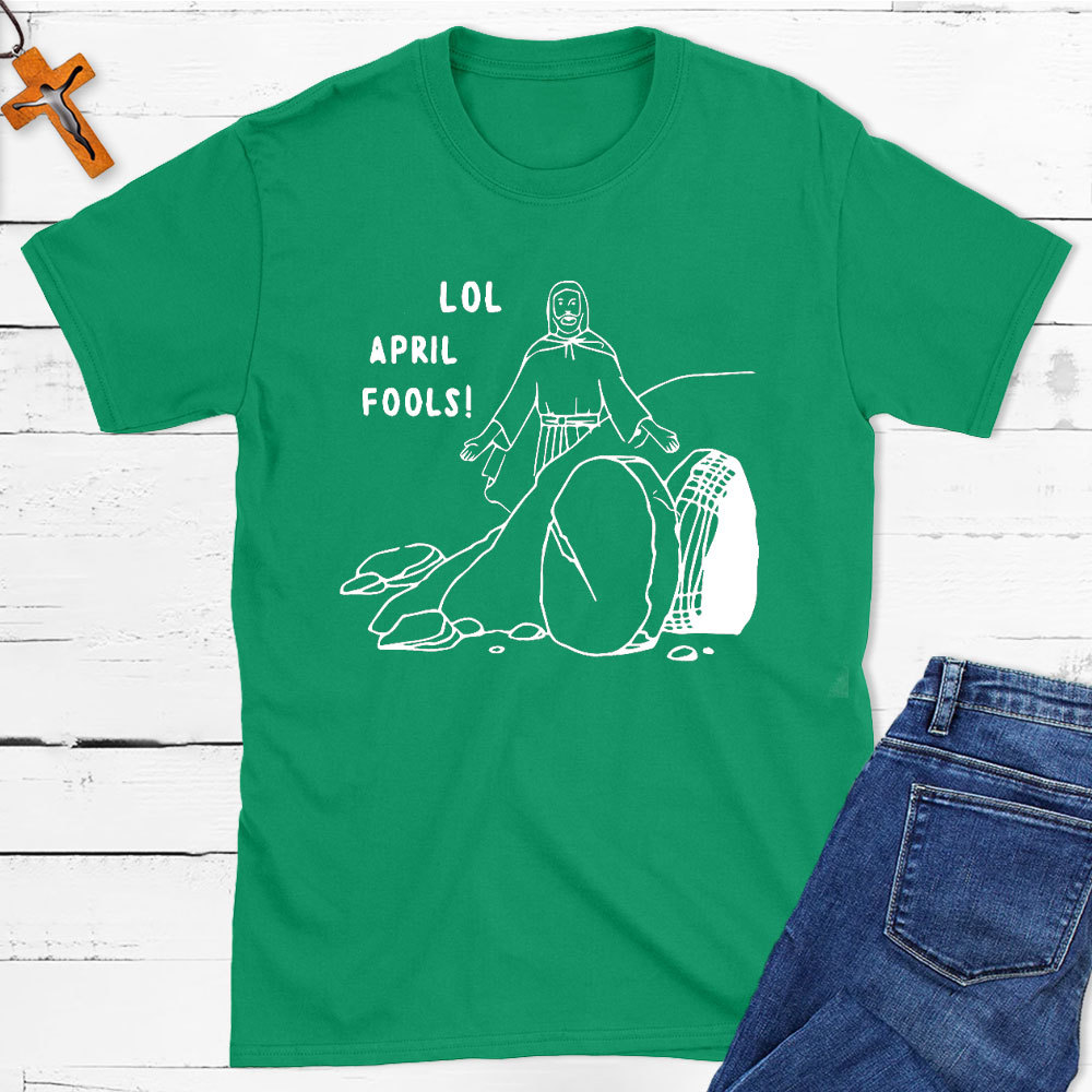 Lol April Fools Christian T-Shirt