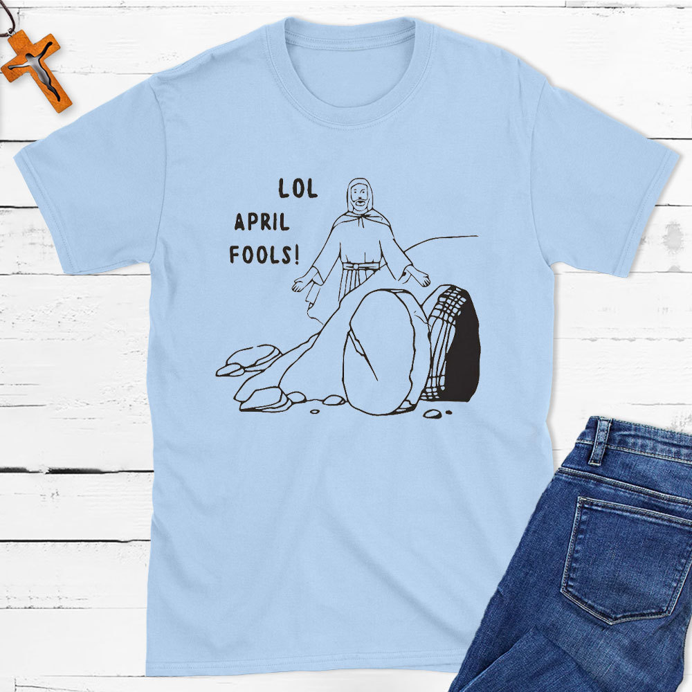 Lol April Fools Christian T-Shirt