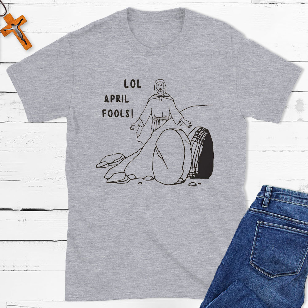 Lol April Fools Christian T-Shirt