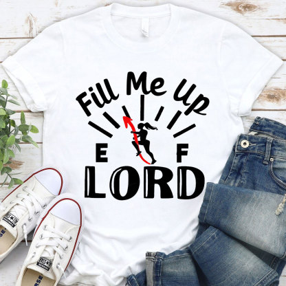 Lord Fill Me Up Christian T-Shirt