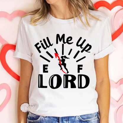 Lord Fill Me Up Christian T-Shirt