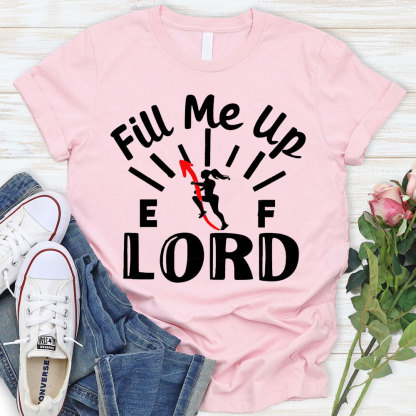 Lord Fill Me Up Christian T-Shirt