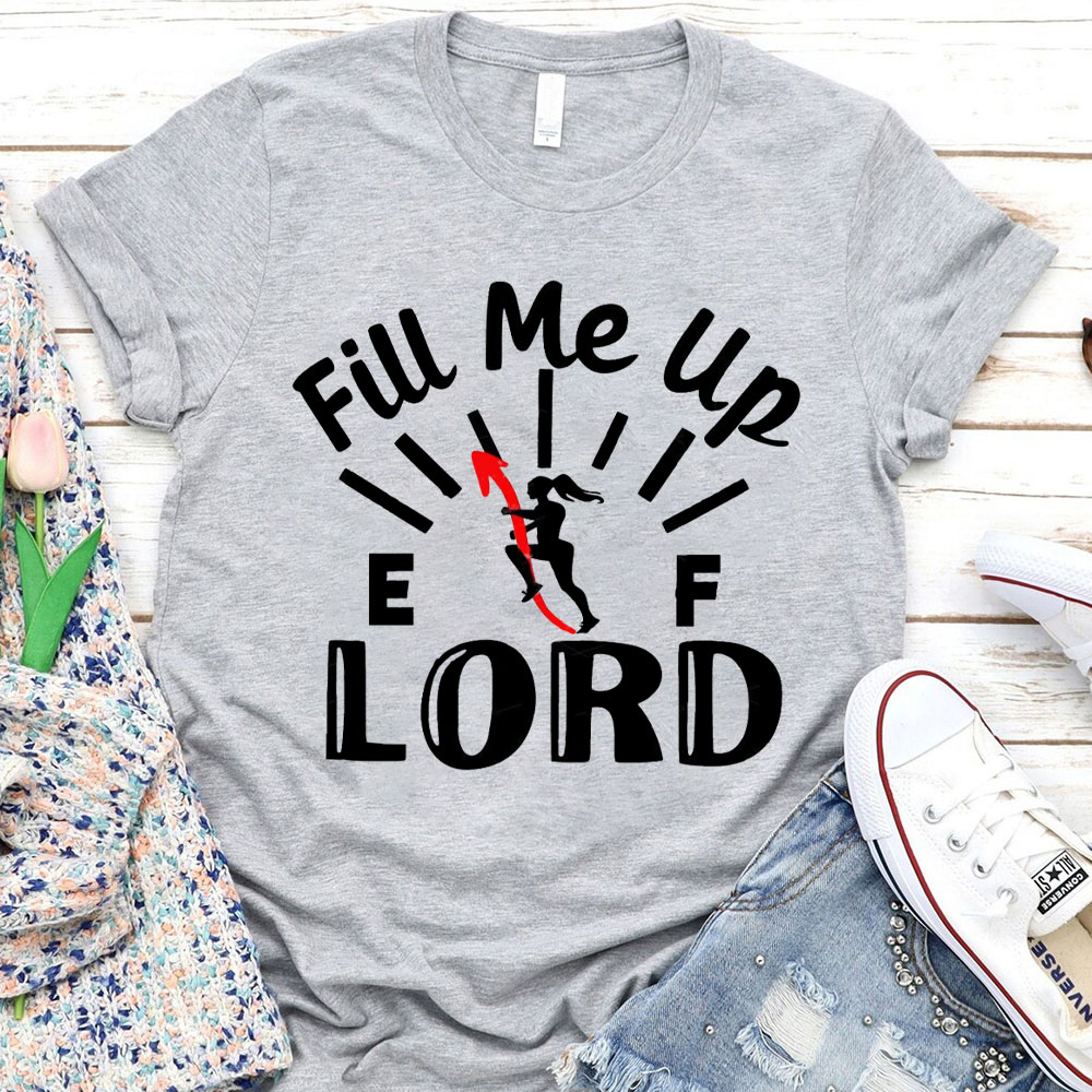 Lord Fill Me Up Christian T-Shirt
