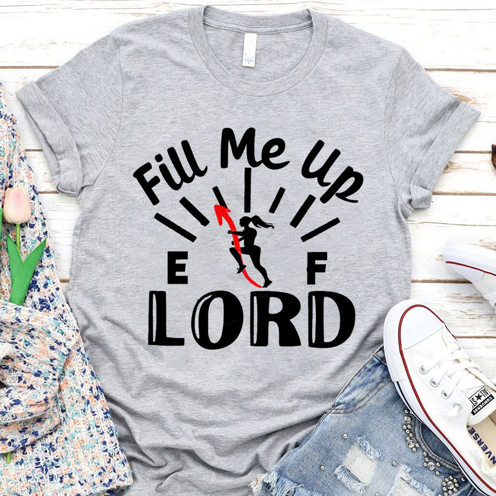Lord Fill Me Up Christian T-Shirt