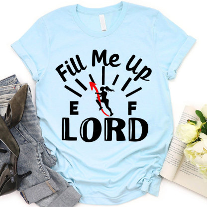 Lord Fill Me Up Christian T-Shirt
