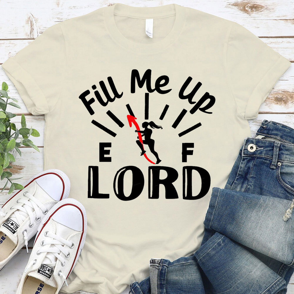 Lord Fill Me Up Christian T-Shirt