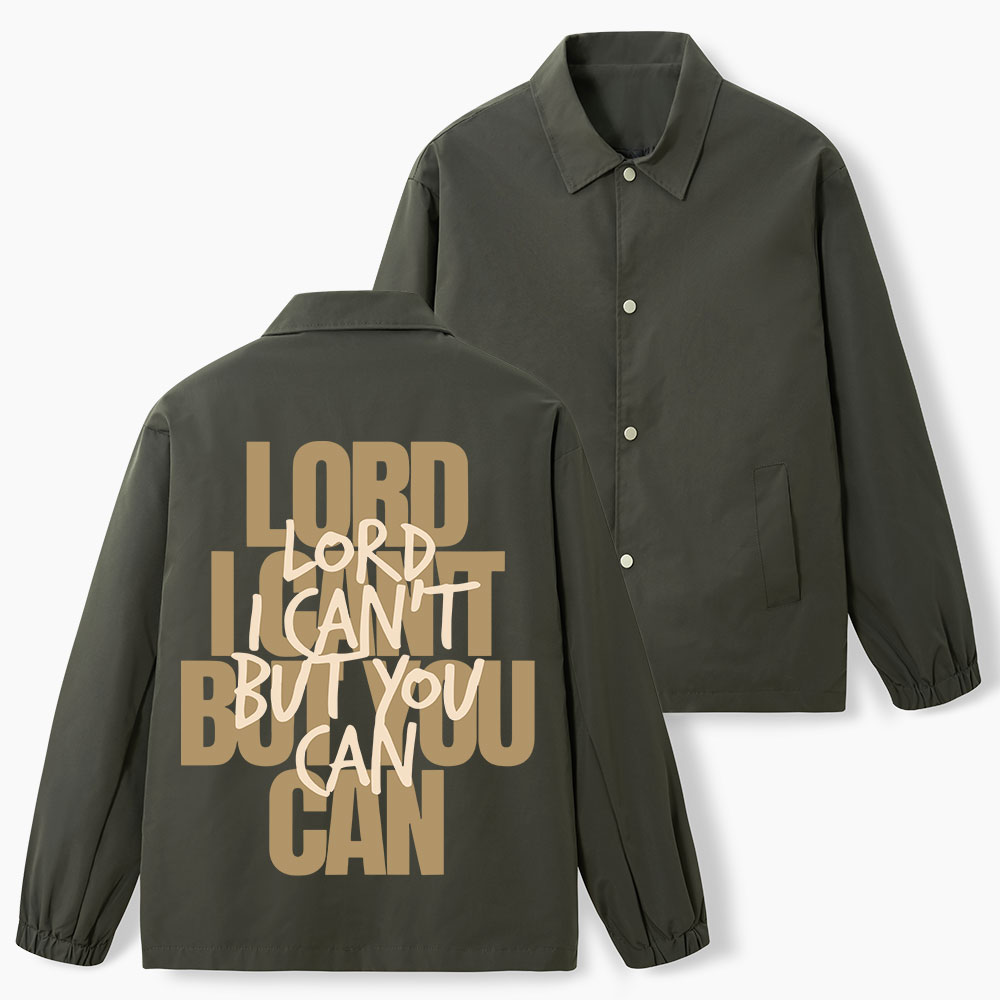 Lord I Can't But You Can Christian Coach Jacket