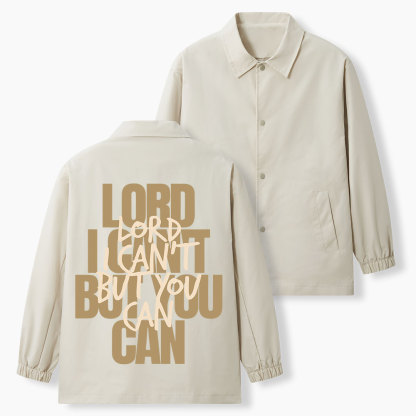 Lord I Can't But You Can Christian Coach Jacket