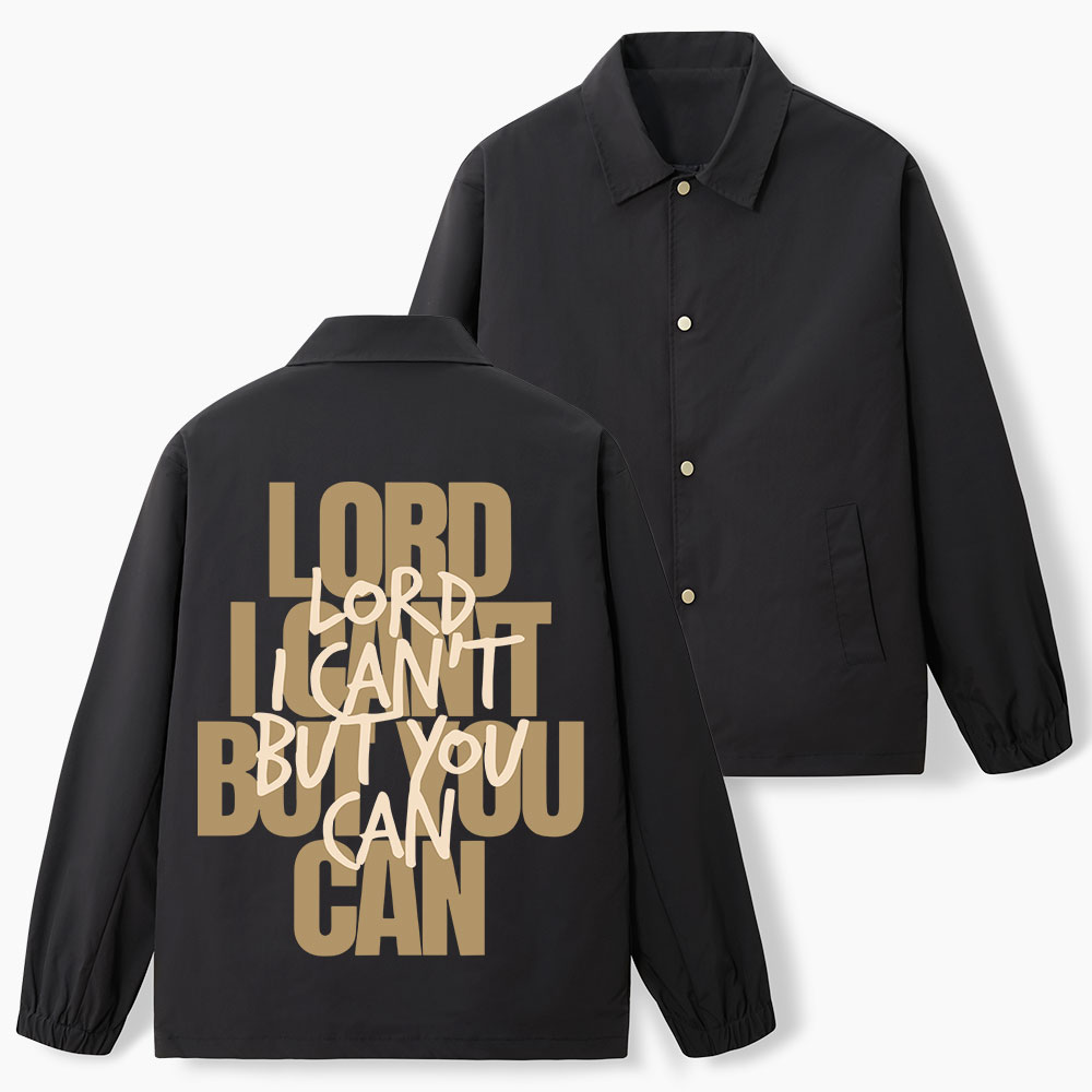 Lord I Can't But You Can Christian Coach Jacket