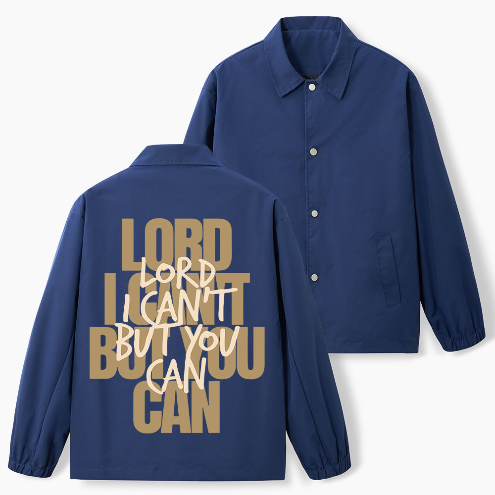 Lord I Can't But You Can Christian Coach Jacket
