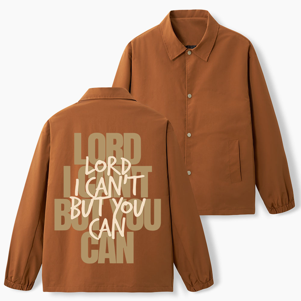 Lord I Can't But You Can Christian Coach Jacket