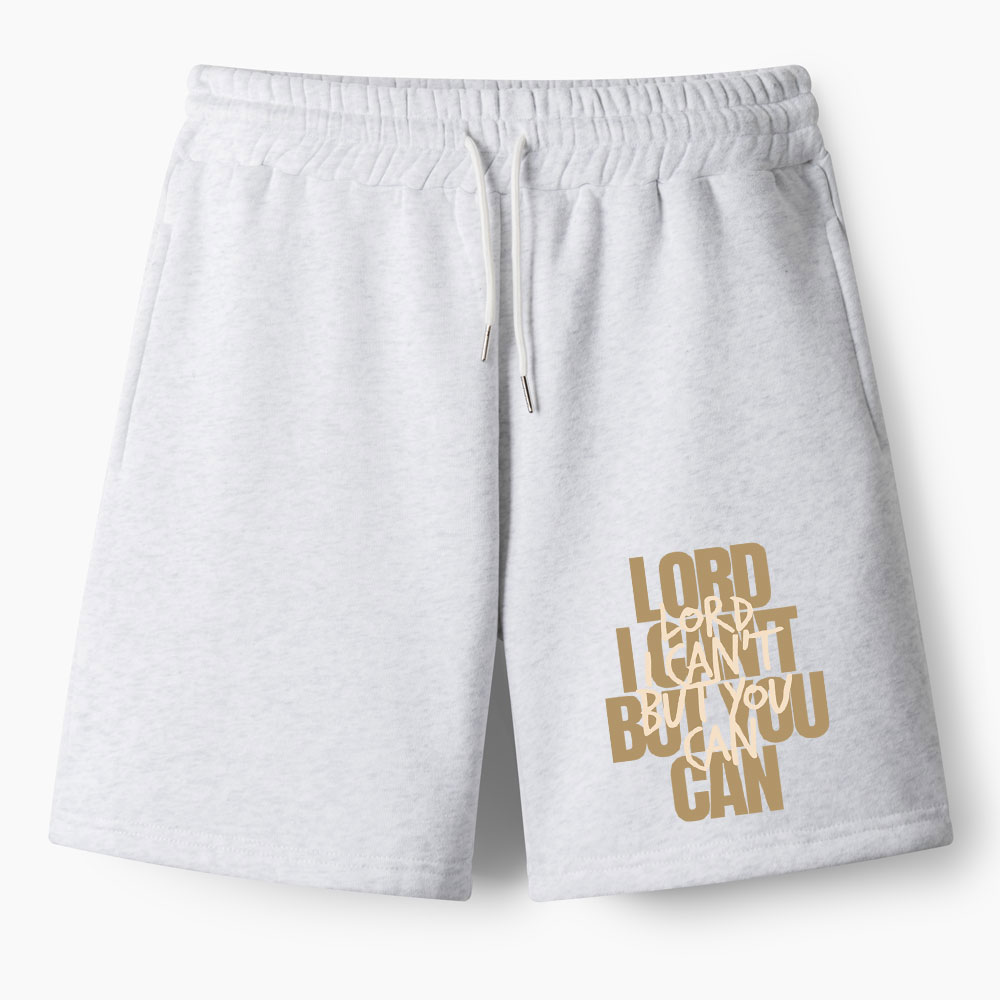 Lord I Can't But You Can Christian Fleece Shorts