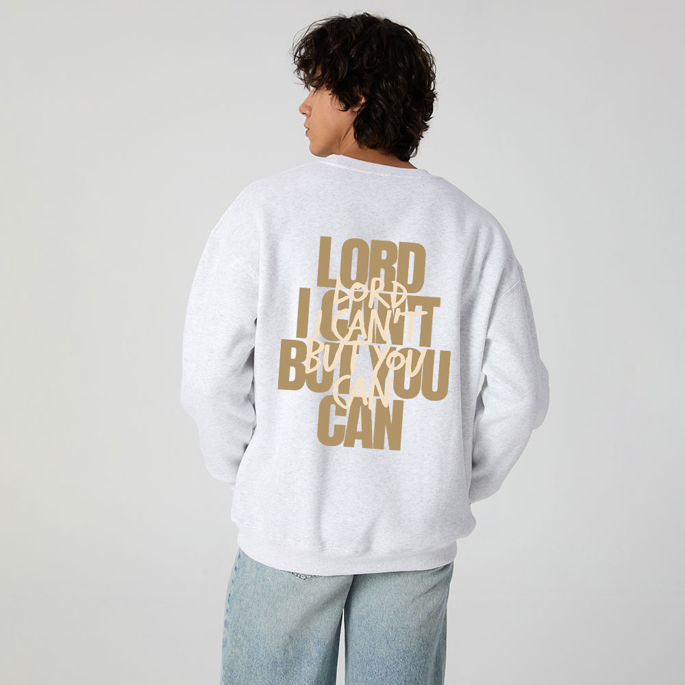 Lord I Can't But You Can Christian Fleece Sweatshirt