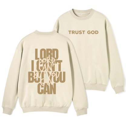 Lord I Can't But You Can Christian Fleece Sweatshirt