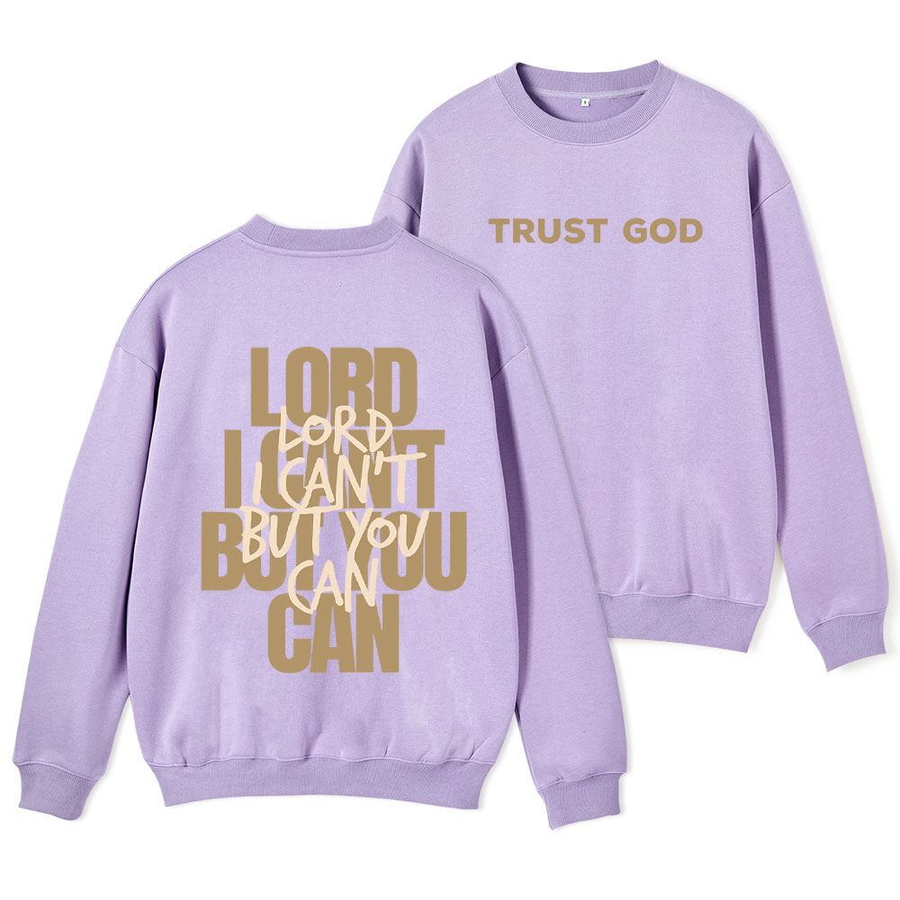 Lord I Can't But You Can Christian Fleece Sweatshirt