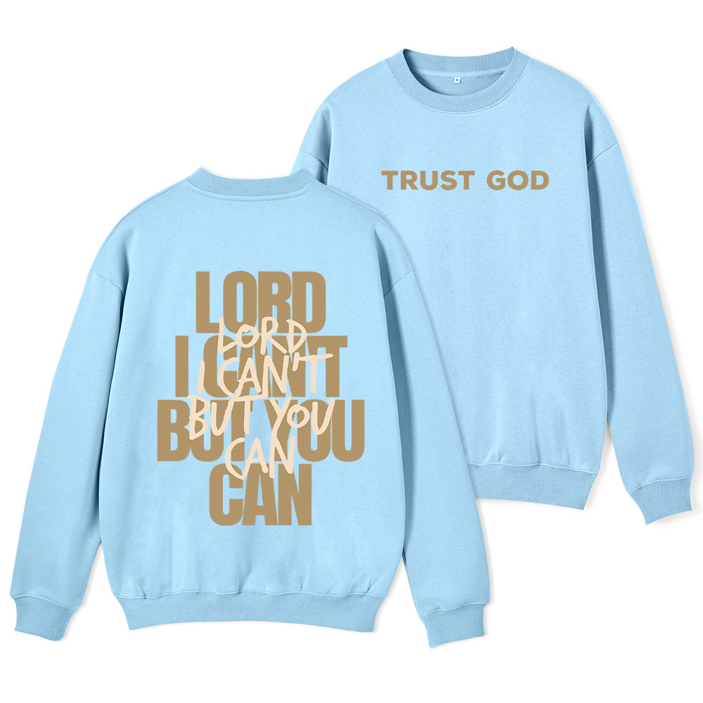 Lord I Can't But You Can Christian Fleece Sweatshirt