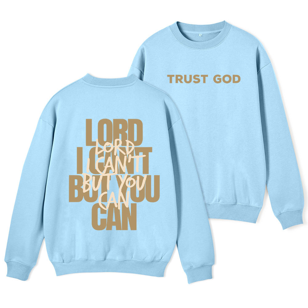 Lord I Can't But You Can Christian Fleece Sweatshirt
