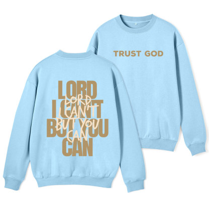 Lord I Can't But You Can Christian Fleece Sweatshirt