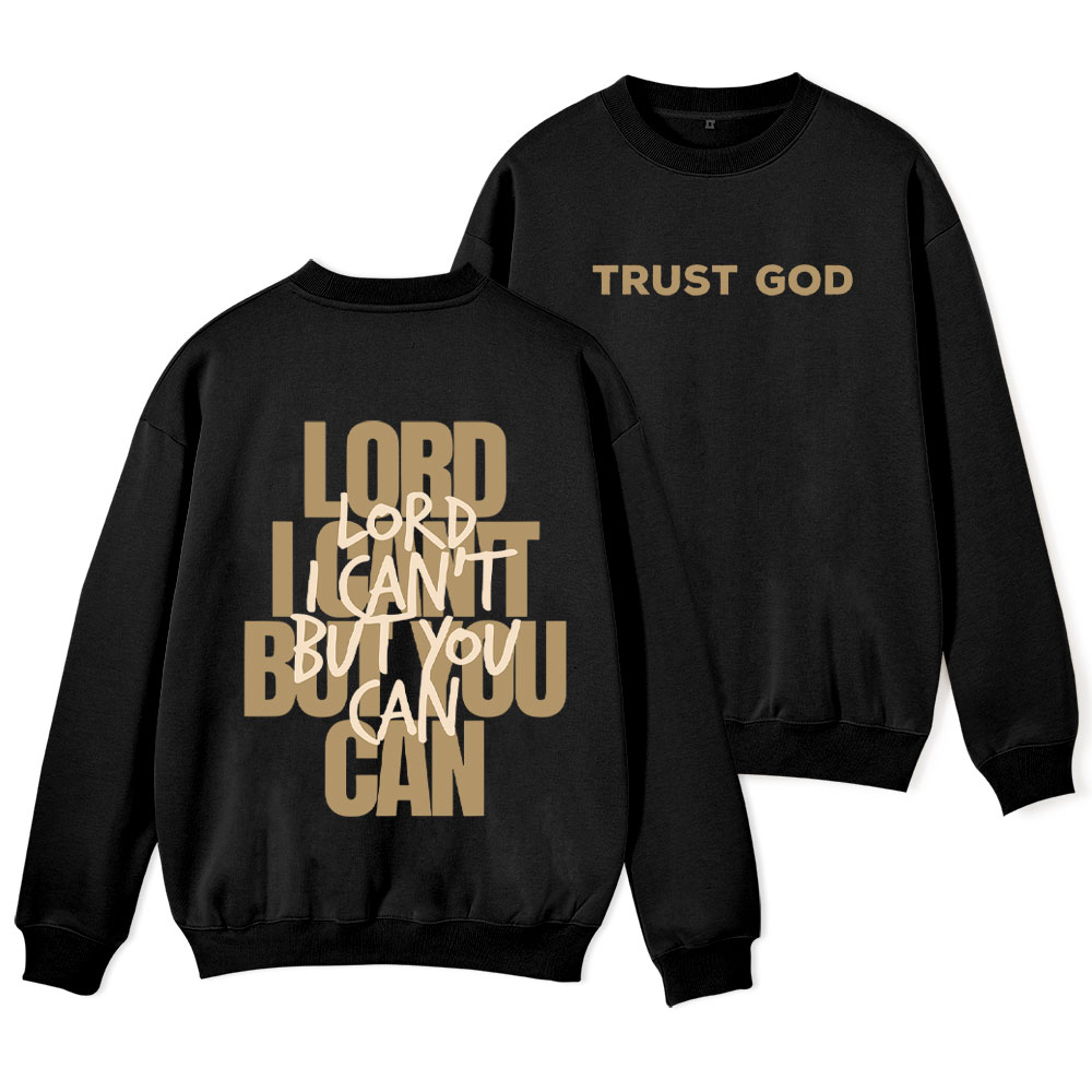 Lord I Can't But You Can Christian Fleece Sweatshirt