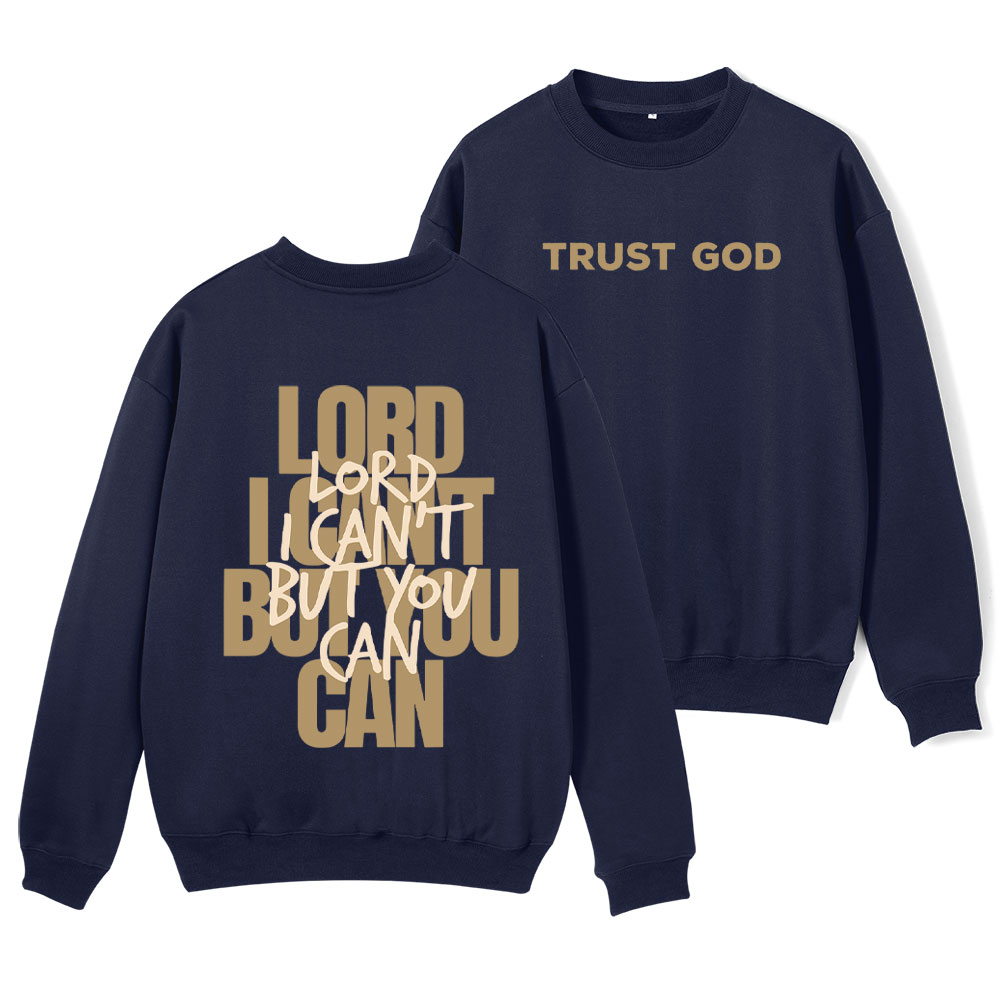 Lord I Can't But You Can Christian Fleece Sweatshirt