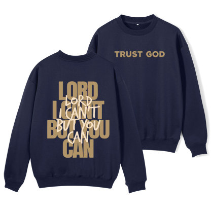 Lord I Can't But You Can Christian Fleece Sweatshirt