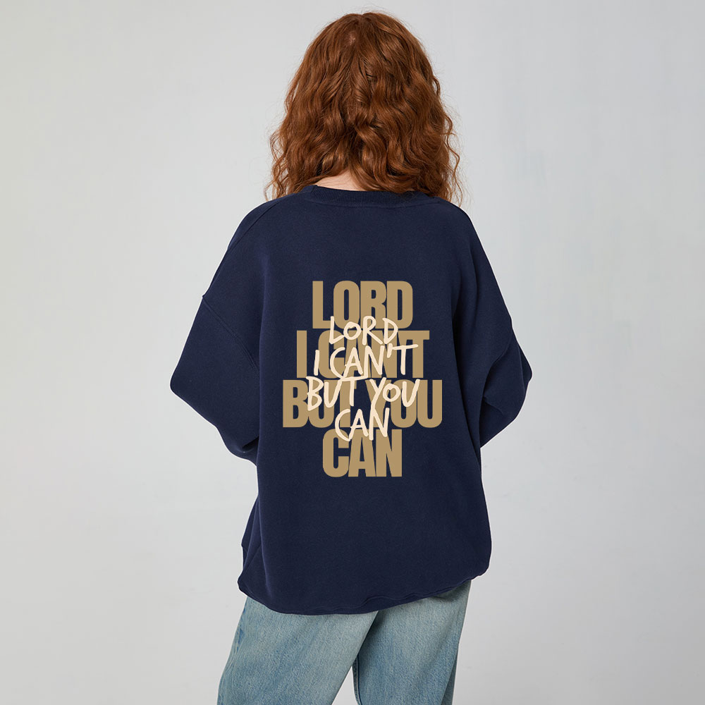 Lord I Can't But You Can Christian Fleece Sweatshirt