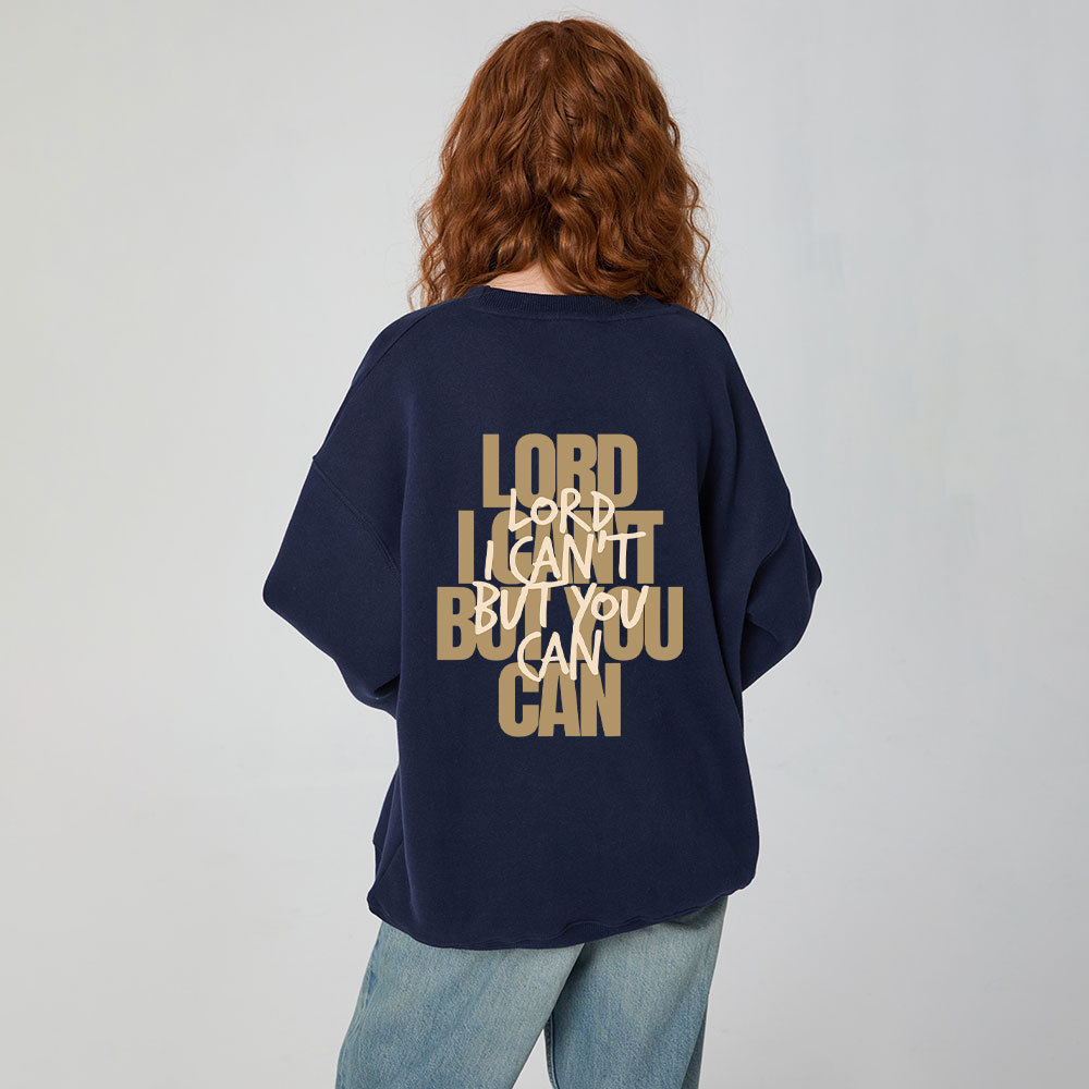 Lord I Can't But You Can Christian Fleece Sweatshirt