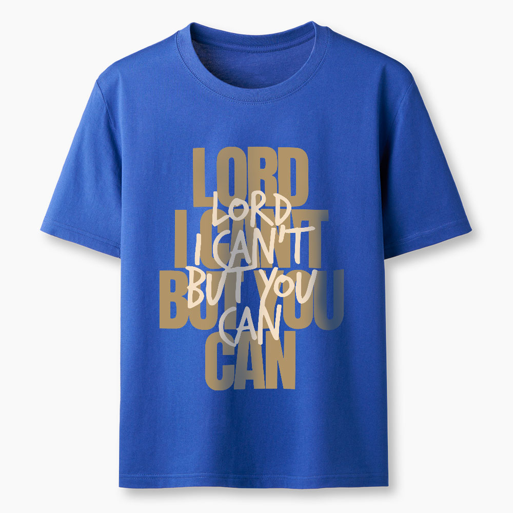 Lord I Can't But You Can Christian T-Shirt