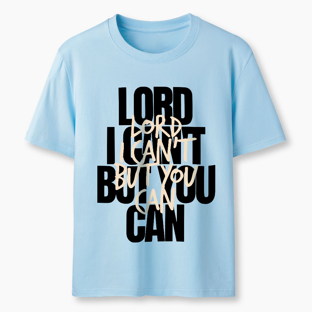 Lord I Can't But You Can Christian T-Shirt