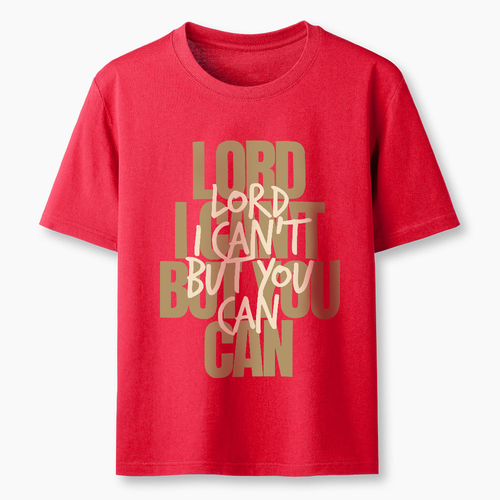 Lord I Can't But You Can Christian T-Shirt