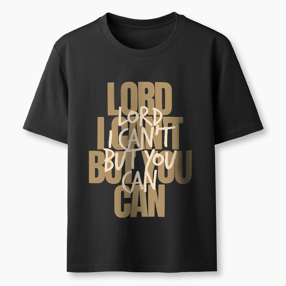 Lord I Can't But You Can Christian T-Shirt