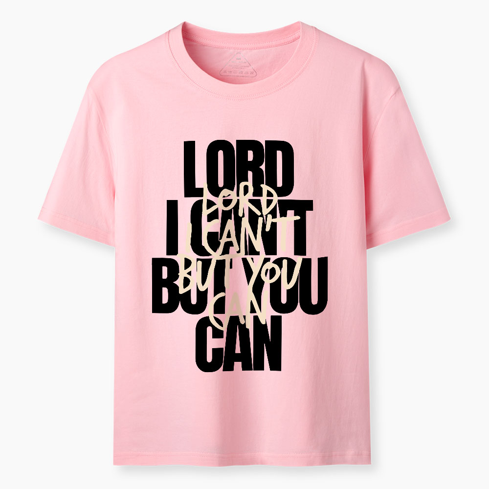 Lord I Can't But You Can Christian T-Shirt
