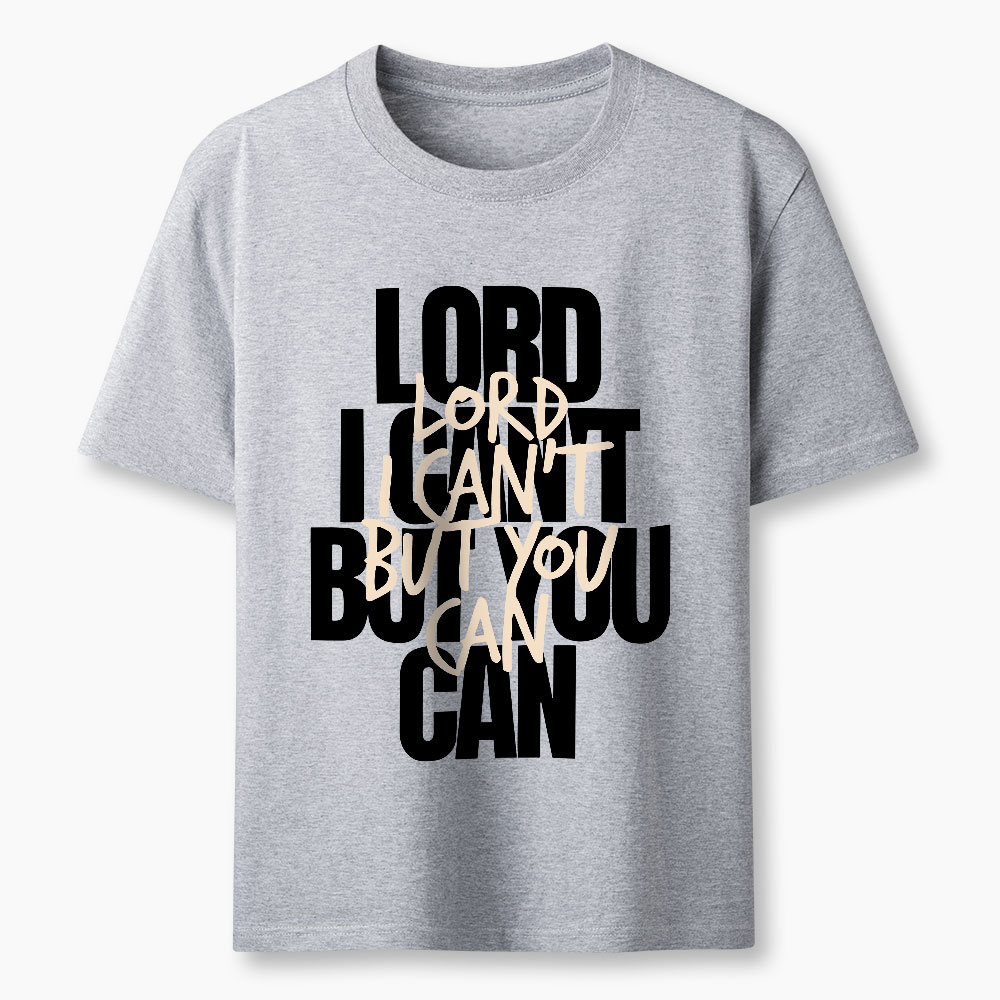 Lord I Can't But You Can Christian T-Shirt