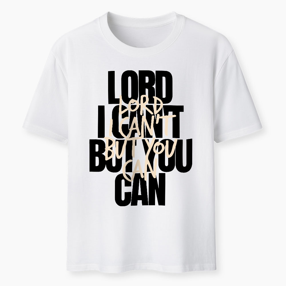 Lord I Can't But You Can Christian T-Shirt