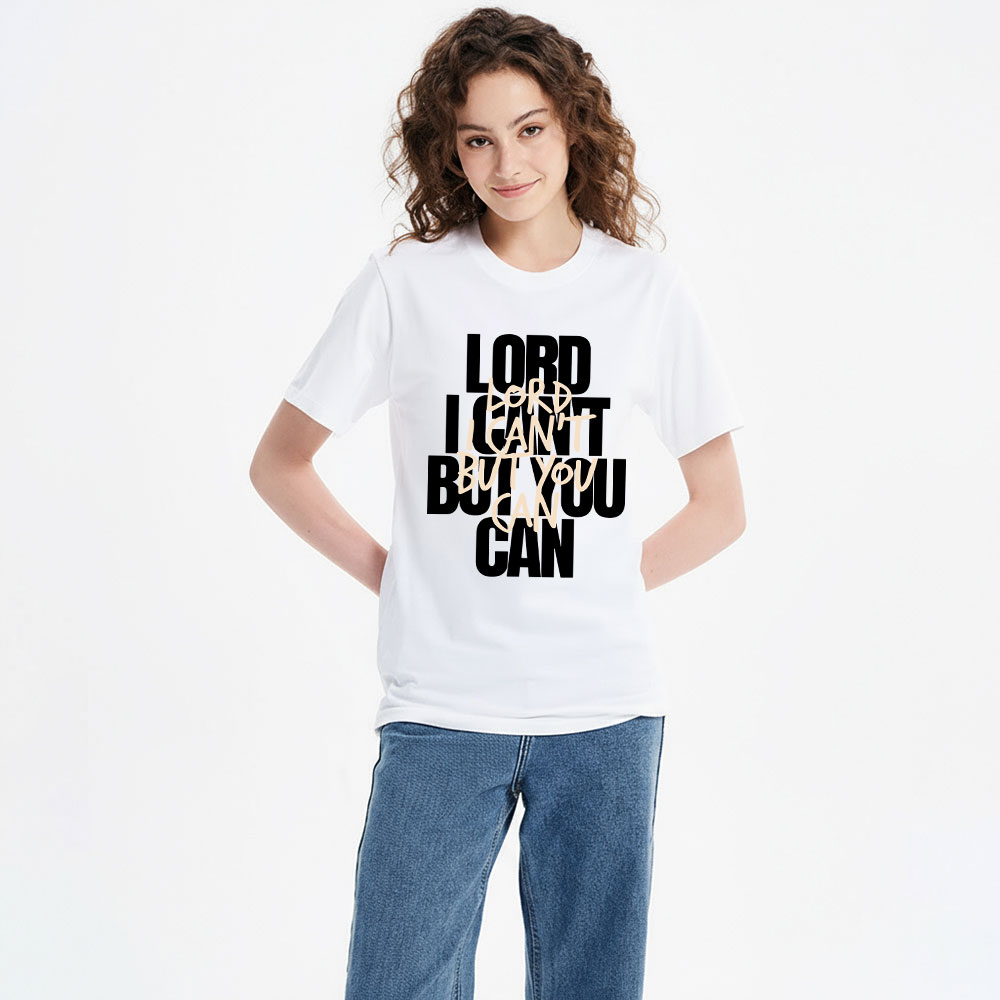Lord I Can't But You Can Christian T-Shirt