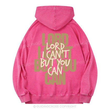 Lord I Can't But You Can Christian Washed Hoodie 
