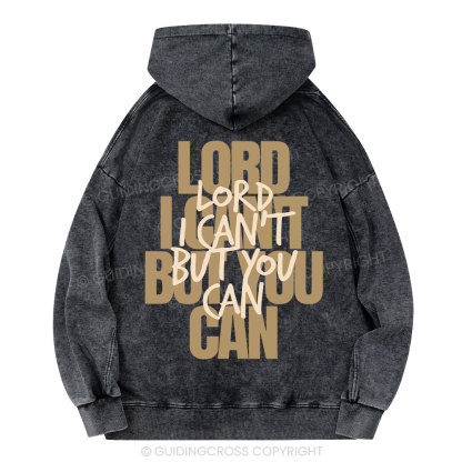 Lord I Can't But You Can Christian Washed Hoodie 