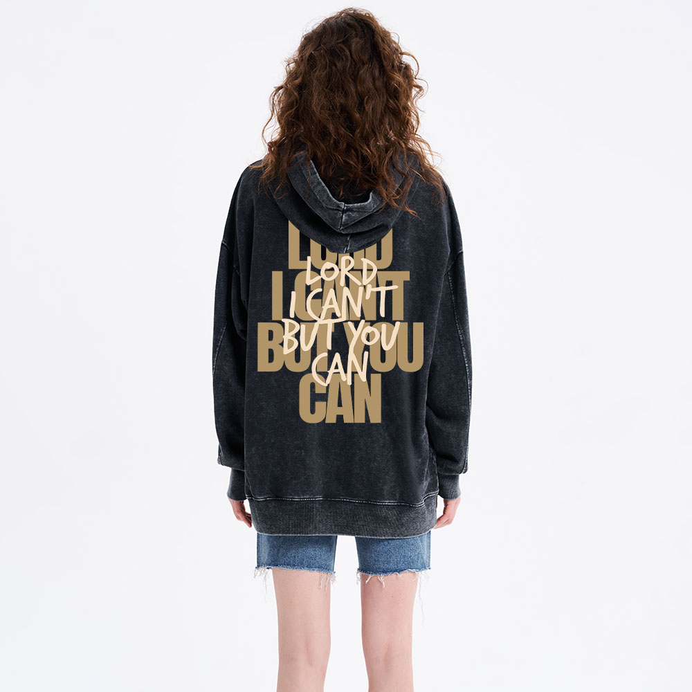 Lord I Can't But You Can Christian Washed Hoodie 