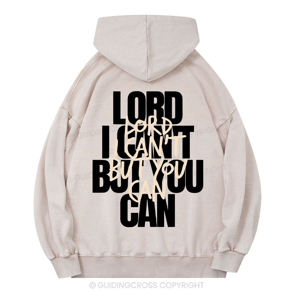 Lord I Can't But You Can Christian Washed Hoodie 
