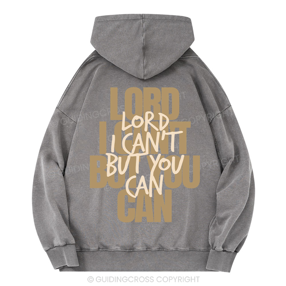 Lord I Can't But You Can Christian Washed Hoodie 