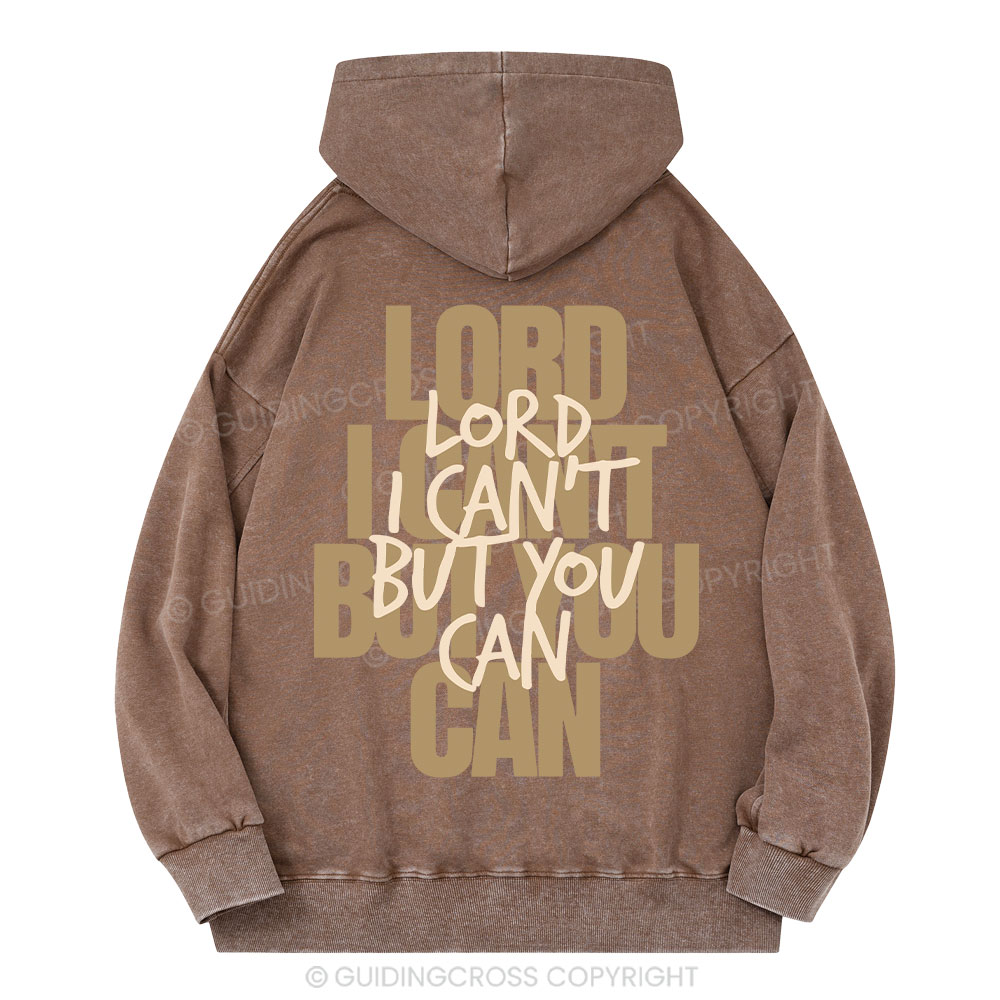 Lord I Can't But You Can Christian Washed Hoodie 