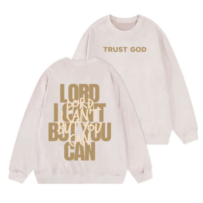 Lord I Can't But You Can Christian Washed Sweatshirt
