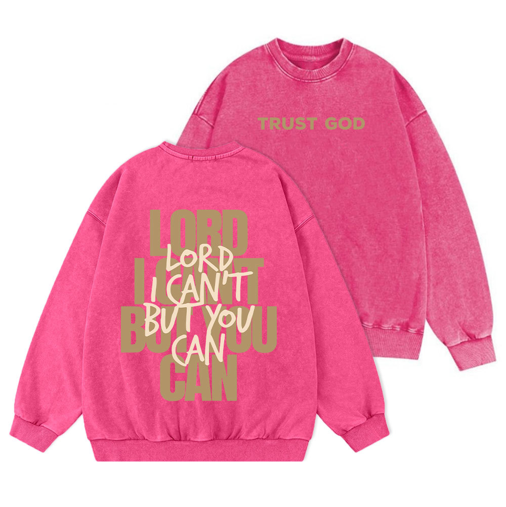 Lord I Can't But You Can Christian Washed Sweatshirt