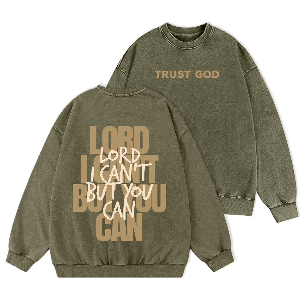 Lord I Can't But You Can Christian Washed Sweatshirt