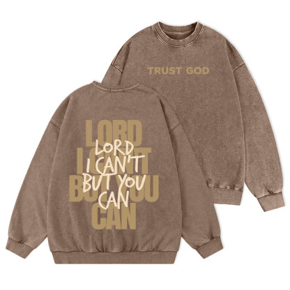 Lord I Can't But You Can Christian Washed Sweatshirt
