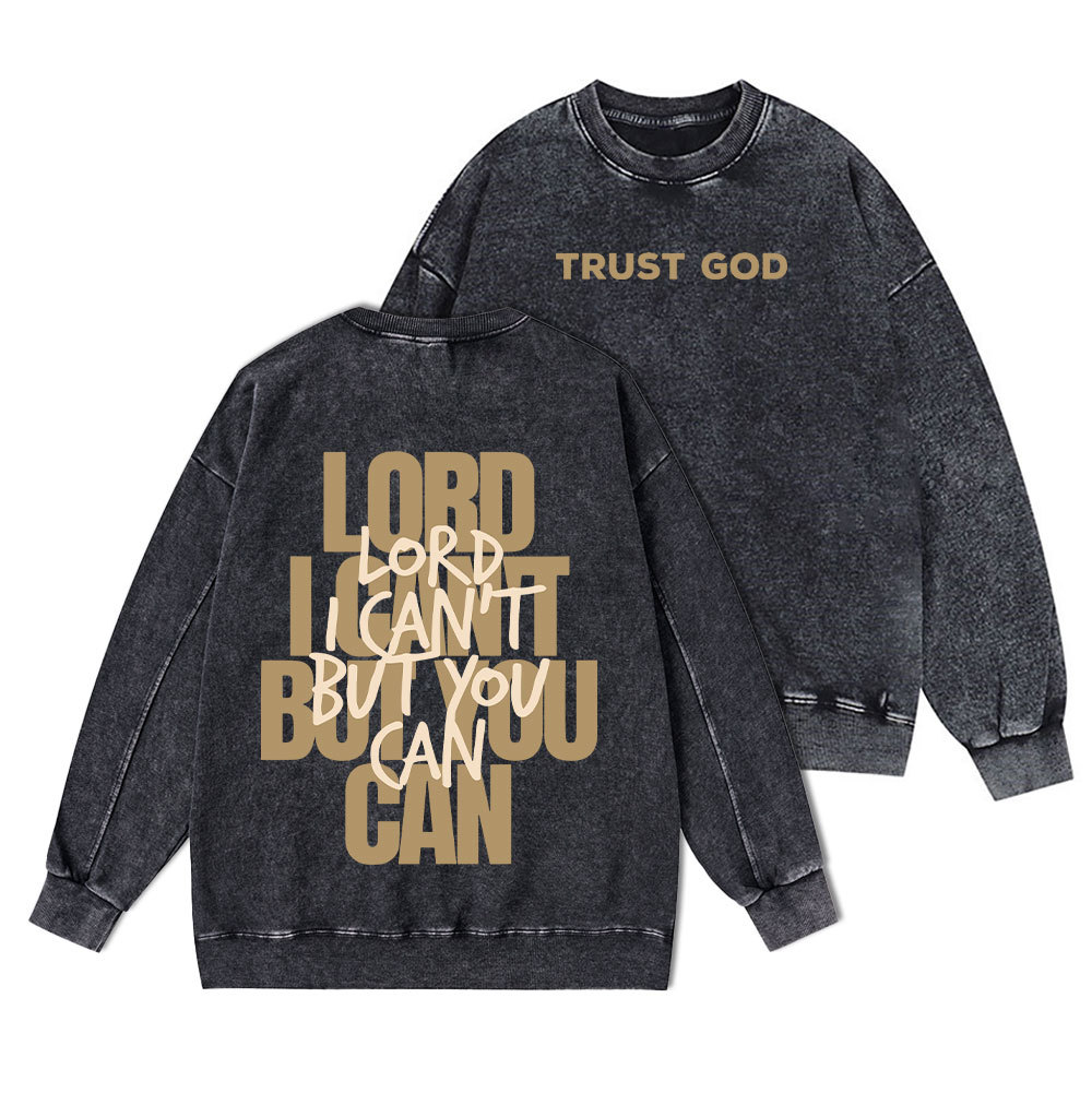 Lord I Can't But You Can Christian Washed Sweatshirt